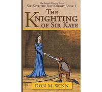 The Knighting of Sir Kaye: Sir Kaye the Boy Knight Book 1