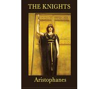 The Knights: A Classic Greek Comedy of Political Satire