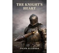The Knight's Heart: The Silent Cost of Strength: A Deep Dive into Modern Masculinity, the Burden of Provision, and the Path to Emotional Healing