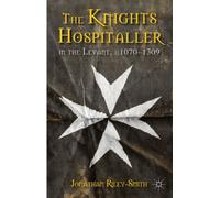 The Knights Hospitaller in the Levant, c.1070-1309