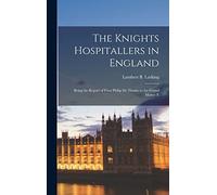 The Knights Hospitallers in England: Being the Report of Prior Philip de Thame to the Grand Master E