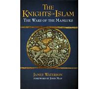 The Knights of Islam: The Wars of the Mamluks