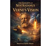 THE KNIGHTS OF NOSTRADAMUS IV: Verne's Vision (The Forbidden Knowledge Saga)
