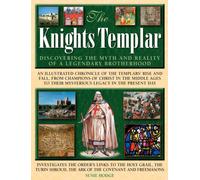 The Knights Templar : Discovering the Myth and Reality of a Legendary Brotherhood