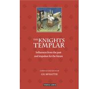 The Knights Templar Influences from the Past and Impulses for the Future by Edited by Gil McHattie