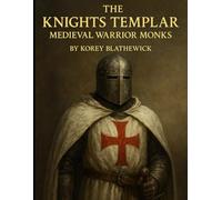 The Knights Templar: Medieval Warrior Monks (Silent Warriors: Inside the World’s Elite Special Forces)