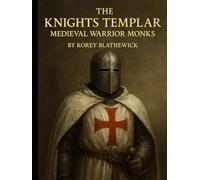 The Knights Templar: Medieval Warrior Monks (Silent Warriors: Inside the World’s Elite Special Forces)
