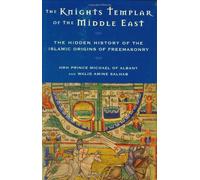 The Knights Templar of the Middle East: The Hidden History of the Islamic Origins of Freemasonry by Hrh Prince Michael of Albany (2006-11-01)