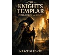 The Knights Templar: Sword, Shadow and Secret