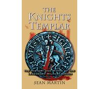 The Knights Templar: The History and Myths of the Legendary Military Order