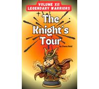 The Knight's Tour - Volume XII: Legendary Warriors: 100 New 10x13 Logic Chess Puzzles for Adults. Brain Teasers and Solitary Games with Solutions