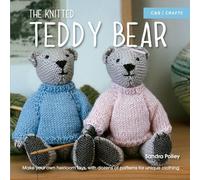 The Knitted Teddy Bear: Make your own heirloom toys, with dozens of patterns for unique clothing