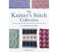 The Knitter’s Stitch Collection : A Creative Guide to the 300 Knitting Stitches You Really Need to Know