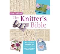 The Knitter's Bible: The Complete Handbook for Creative Knitters