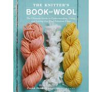 The Knitter's Book of Wool: The Ultimate Guide to Understanding, Using and Loving This Most Fabulous Fiber