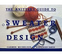 The Knitter's Guide to Sweater Design