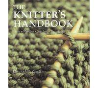 The Knitter's Handbook: Yarns, Needles, Stitches, Techniques