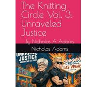 The Knitting Circle Vol. 3: Unraveled Justice: By Nicholas A Adams (The Knitting Factory)