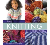 The Knitting Encyclopedia: A Comprehensive Guide for All Knitters