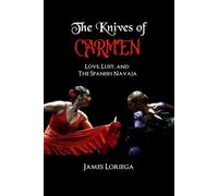 THE KNIVES OF CARMEN: Love, Lust, and The Spanish Navaja (Sevillian Steel Series)