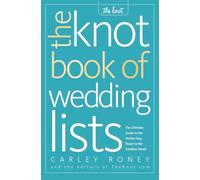 The Knot Book of Wedding Lists: The Ultimate Guide to the Perfect Day, Down to the Smallest Detail