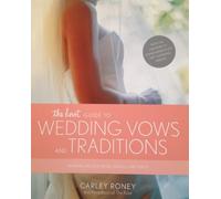 The Knot Guide to Wedding Vows and Traditions: Readings, Rituals, Music, Dances, Speeches, and Toasts