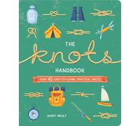 The Knots Handbook : Over 45 Easy-to-Learn, Practical Knots
