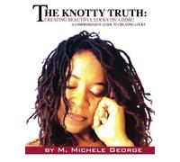 The Knotty Truth: Creating Beautiful Locks on a Dime!: A Comprehensive Guide to Creating Locks by George, M Michele (2011) Paperback