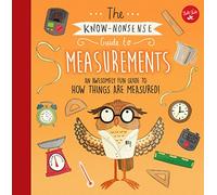 The Know-Nonsense Guide to Measurements: An Awesomely Fun Guide to How Things are Measured! (Know Nonsense Series)