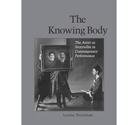 The Knowing Body: The Artist as Storyteller in Contemporary Performance