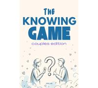 The Knowing Game: Couples Edition: 300+ Questions to Test, Surprise, and Celebrate Each Other