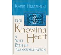 The Knowing Heart: A Sufi Path of Transformation