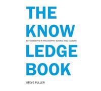 The Knowledge Book: Key Concepts in Philosophy, Science and Culture