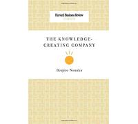 The Knowledge-Creating Company (Harvard Business Review Classics)