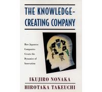 The Knowledge-Creating Company – How Japanese Companies Create the Dynamics of Innovation