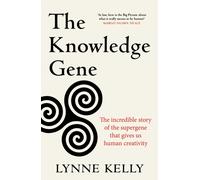The Knowledge Gene : The incredible story of the supergene that gives us human creativity