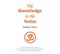 The Knowledge in the Vedas: English text which includes translations of talks in Telugu on the Sahasranaamas, Rudra Namakam, Ganapathi Vaibhavam and Gajendra Moksham