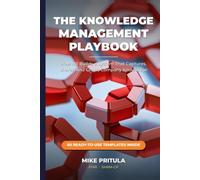 The Knowledge Management Playbook: How HR Builds a System That Captures, Shares, and Grows Company Knowledge (The Playbook Series)