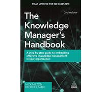 The Knowledge Manager's Handbook: A Step-by-Step Guide to Embedding Effective Knowledge Management in your Organization