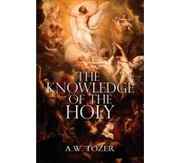 The Knowledge of the Holy by A.W. Tozer