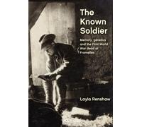 The Known Soldier : Memory, Genetics and the First World War Dead at Fromelles
