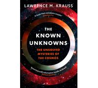 The Known Unknowns : The Unsolved Mysteries of the Cosmos