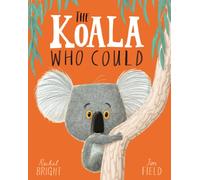The Koala Who Could : From The World of Rachel Bright & Jim Field