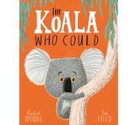 The Koala Who Could: From The World of Rachel Bright & Jim Field by Rachel Brigh
