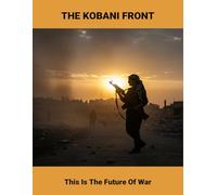 The Kobani Front: This Is The Future Of War