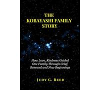 THE KOBAYASHI FAMILY STORY: How Love, Kindness Guided One Family Through Grief, Renewal and New Beginnings