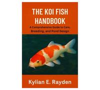 The Koi Fish Handbook: A Comprehensive Guide to Care, Breeding, and Pond Design