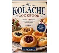 The Kolache Cookbook: Explore 100 recipes celebrating the beloved pastry tradition (Baking Bliss)