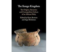 The Kongo Kingdom: The Origins, Dynamics and Cosmopolitan Culture of an African Polity