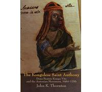 The Kongolese Saint Anthony: Dona Beatriz Kimpa Vita and the Antonian Movement, 1684-1706